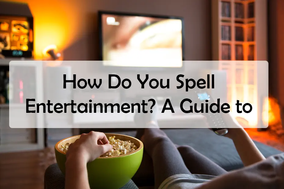 How Do You Spell Entertainment