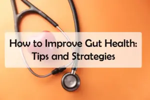 How to Improve Gut Health: Tips and Strategies