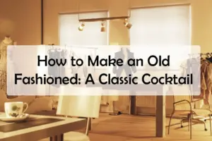 How to Make an Old Fashioned: A Classic Cocktail Recipe
